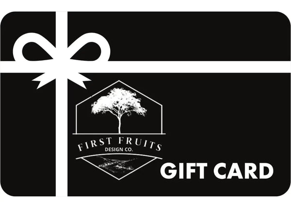 First Fruits Design Co. Gift Cards $25.00 First Fruits Design Co. Gift Card